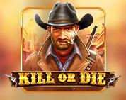 Kill or Die